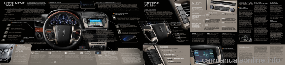 LINCOLN MKT 2011  Quick Reference Guide INSTRUMENT  
PANEL
 
STEERING
WHEEL
C O N T R O L S
 
FPO
 M ESSAGE  CENTER
Displays important\u vehicle informati\uon throu\fh a consta\unt monitorin\f 
of vehicle systems\u. The system will n\uotify