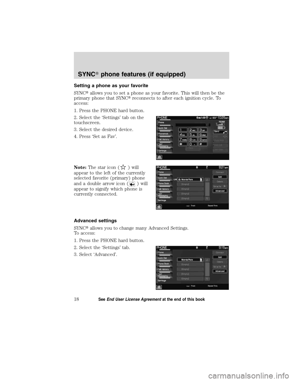 LINCOLN MKT 2011  SYNC Supplement Manual Setting a phone as your favorite
SYNCallows you to set a phone as your favorite. This will then be the
primary phone that SYNCreconnects to after each ignition cycle. To
access:
1. Press the PHONE h