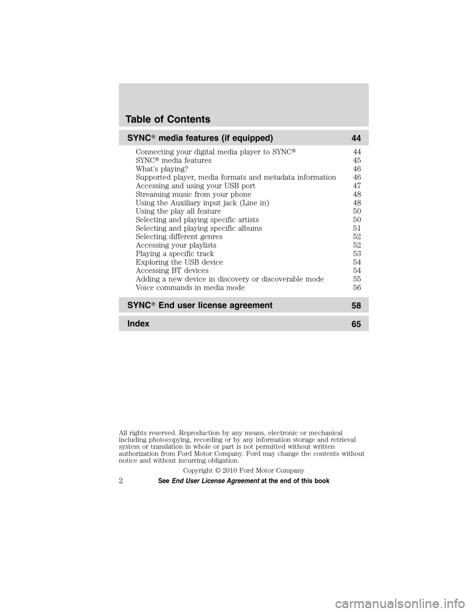 LINCOLN MKT 2011  SYNC Supplement Manual SYNCmedia features (if equipped)
44
Connecting your digital media player to SYNC44
SYNCmedia features 45
What’s playing? 46
Supported player, media formats and metadata information 46
Accessing a