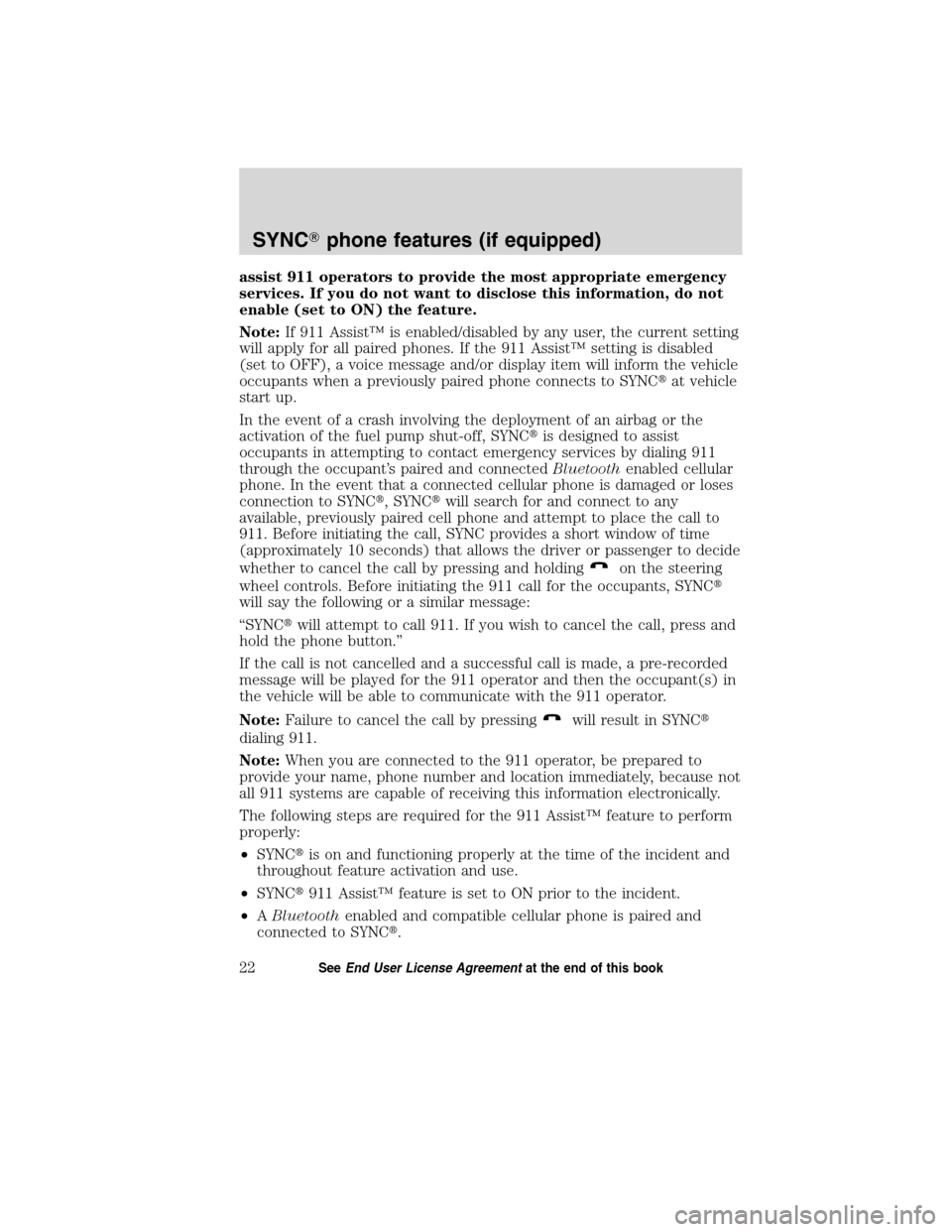 LINCOLN MKT 2011  SYNC Supplement Manual assist 911 operators to provide the most appropriate emergency
services. If you do not want to disclose this information, do not
enable (set to ON) the feature.
Note:If 911 Assist™ is enabled/disabl