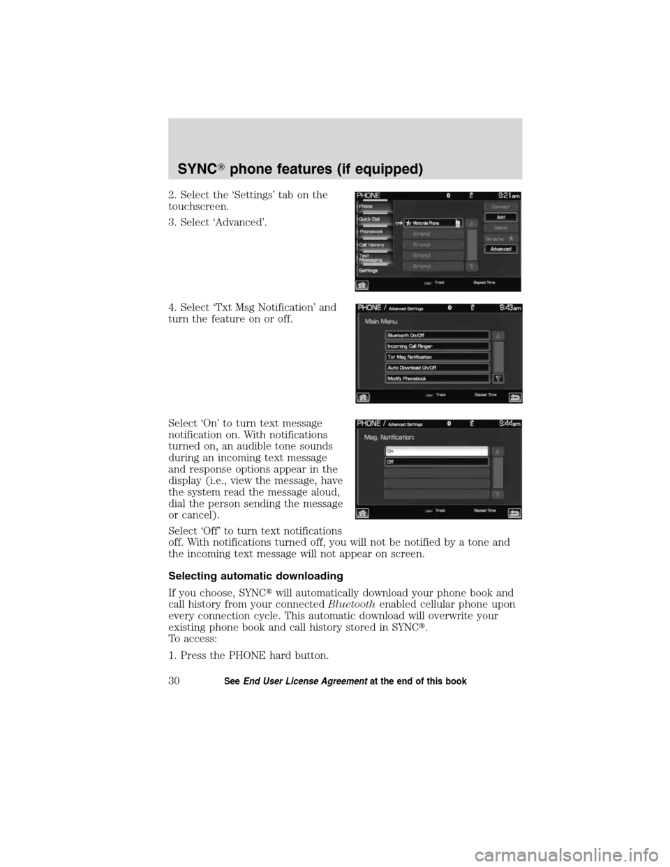 LINCOLN MKT 2011  SYNC Supplement Manual 2. Select the ‘Settings’ tab on the
touchscreen.
3. Select ‘Advanced’.
4. Select ‘Txt Msg Notification’ and
turn the feature on or off.
Select ‘On’ to turn text message
notification on