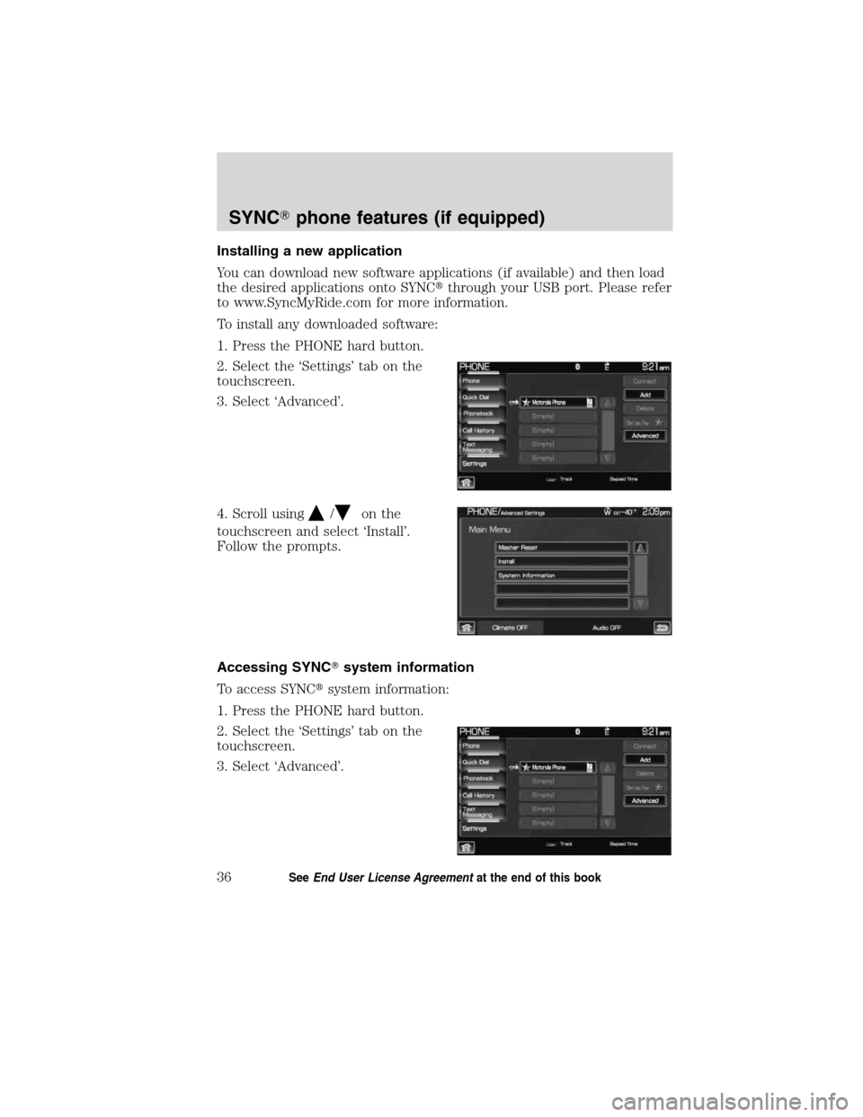 LINCOLN MKT 2011  SYNC Supplement Manual Installing a new application
You can download new software applications (if available) and then load
the desired applications onto SYNCthrough your USB port. Please refer
to www.SyncMyRide.com for mo