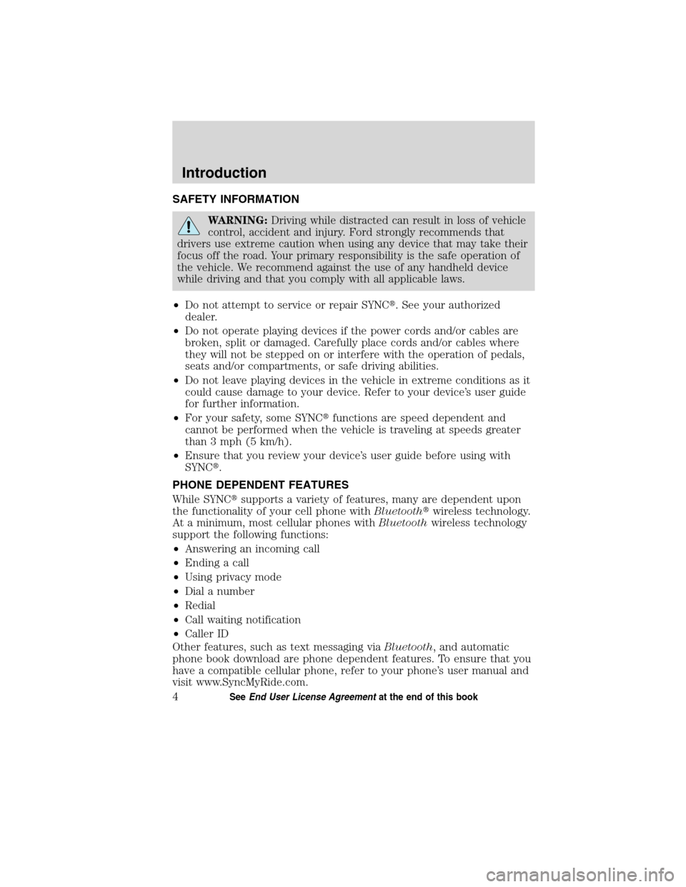 LINCOLN MKT 2011  SYNC Supplement Manual SAFETY INFORMATION
WARNING:Driving while distracted can result in loss of vehicle
control, accident and injury. Ford strongly recommends that
drivers use extreme caution when using any device that may