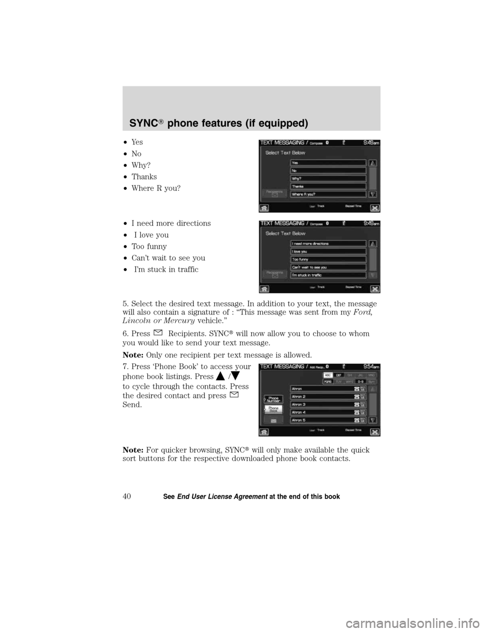 LINCOLN MKT 2011  SYNC Supplement Manual •Ye s
•No
•Why?
•Thanks
•Where R you?
•I need more directions
•I love you
•Too funny
•Can’t wait to see you
•I’m stuck in traffic
5. Select the desired text message. In additio