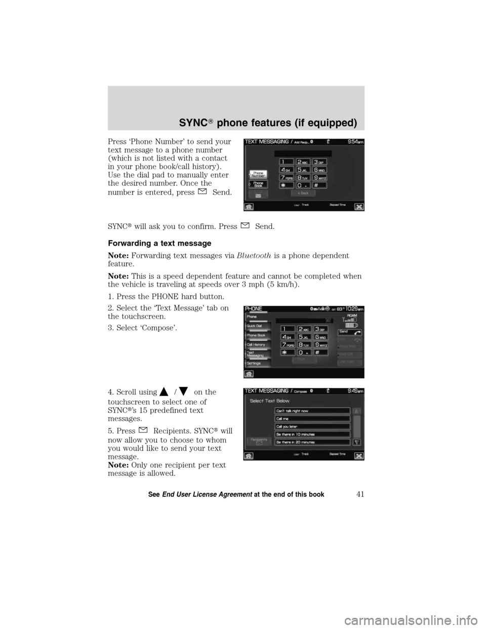 LINCOLN MKT 2011  SYNC Supplement Manual Press ‘Phone Number’ to send your
text message to a phone number
(which is not listed with a contact
in your phone book/call history).
Use the dial pad to manually enter
the desired number. Once t