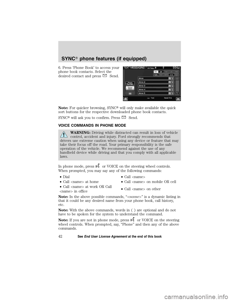 LINCOLN MKT 2011  SYNC Supplement Manual 6. Press ‘Phone Book’ to access your
phone book contacts. Select the
desired contact and press
Send.
Note:For quicker browsing, SYNCwill only make available the quick
sort buttons for the respect