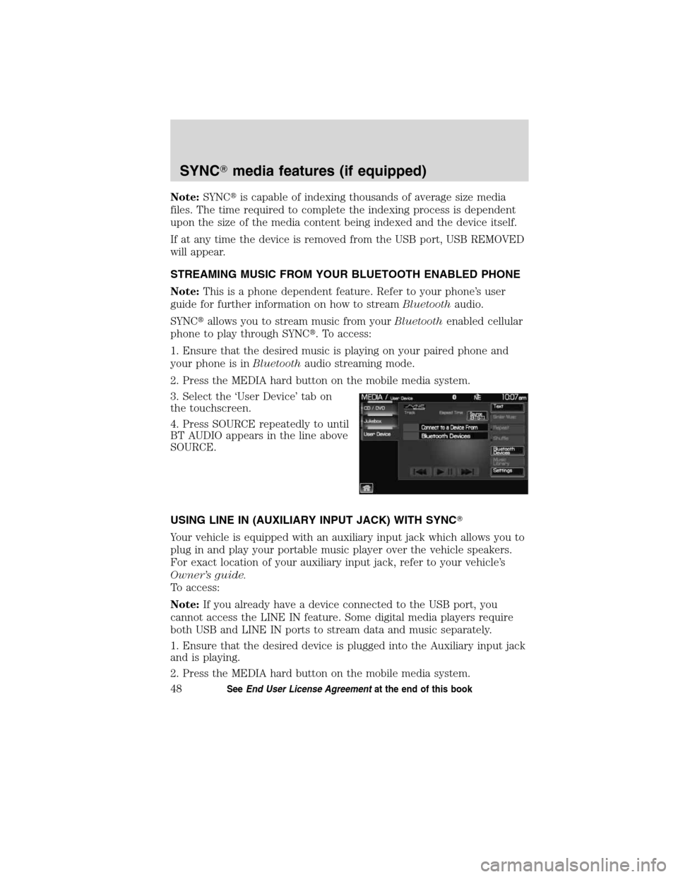 LINCOLN MKT 2011  SYNC Supplement Manual Note:SYNCis capable of indexing thousands of average size media
files. The time required to complete the indexing process is dependent
upon the size of the media content being indexed and the device 