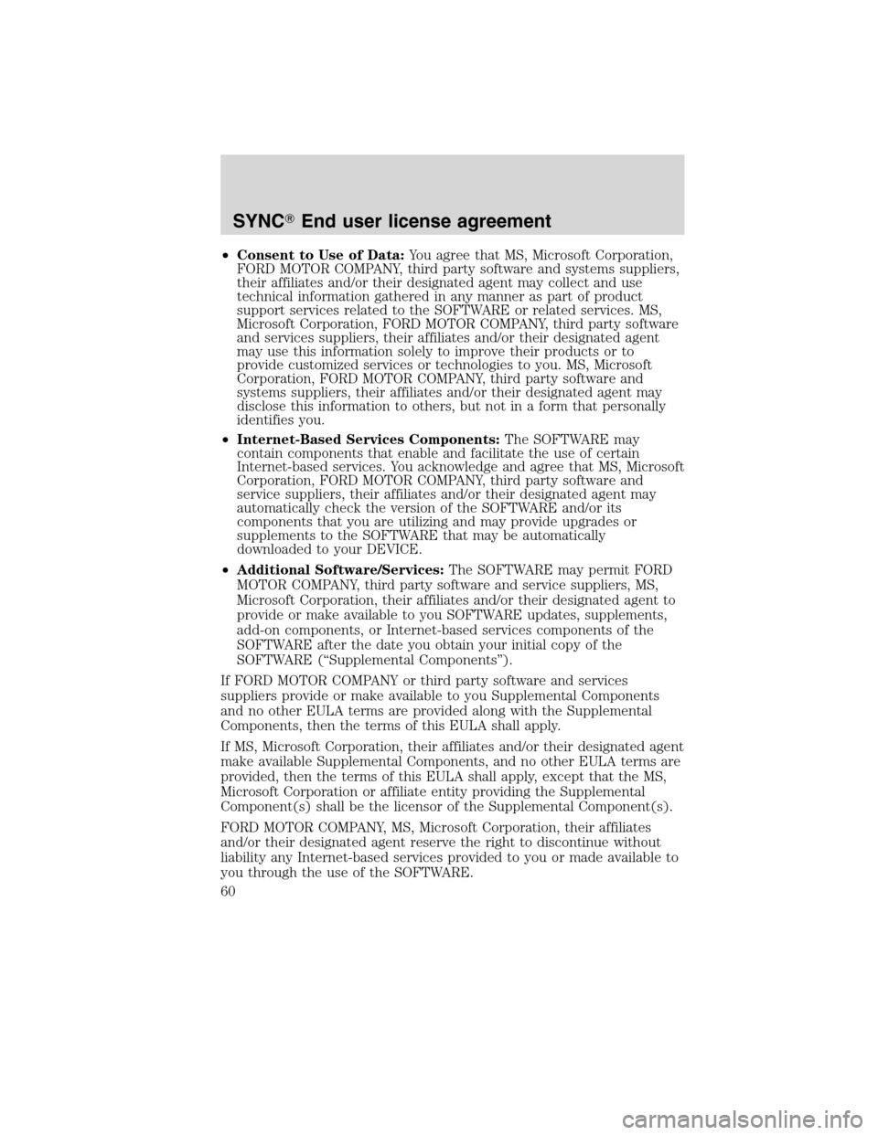 LINCOLN MKT 2011 SYNC Supplement Manual •Consent to Use of Data:You agree that MS, Microsoft Corporation,
FORD MOTOR COMPANY, third party software and systems suppliers,
their affiliates and/or their designated agent may collect and use
t LINCOLN MKT 2011 SYNC Supplement Manual •Consent to Use of Data:You agree that MS, Microsoft Corporation,
FORD MOTOR COMPANY, third party software and systems suppliers,
their affiliates and/or their designated agent may collect and use
t