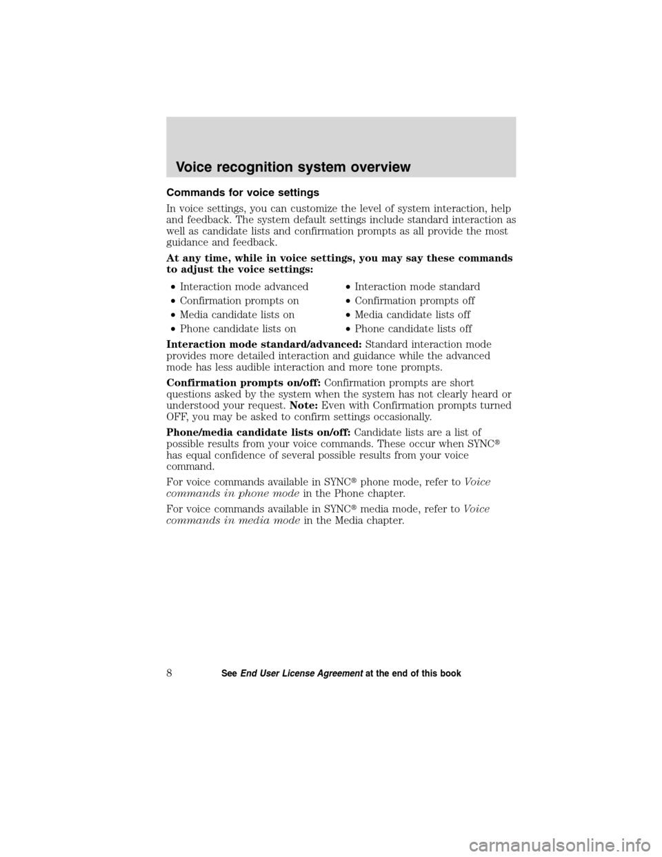 LINCOLN MKT 2011  SYNC Supplement Manual Commands for voice settings
In voice settings, you can customize the level of system interaction, help
and feedback. The system default settings include standard interaction as
well as candidate lists