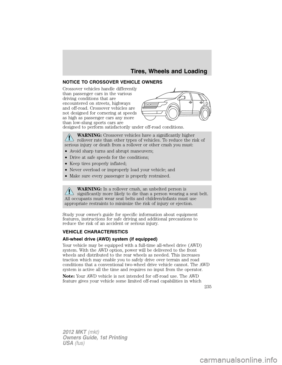 LINCOLN MKT 2012  Owners Manual NOTICE TO CROSSOVER VEHICLE OWNERS
Crossover vehicles handle differently
than passenger cars in the various
driving conditions that are
encountered on streets, highways
and off-road. Crossover vehicle