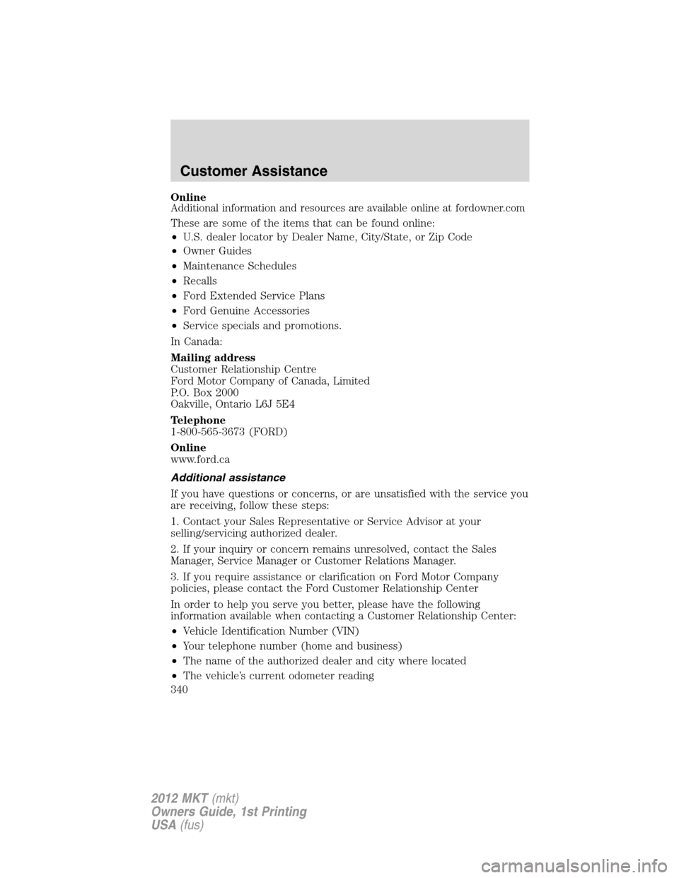 LINCOLN MKT 2012 Owners Manual OnlineAdditional information and resources are available online at fordowner.com
These are some of the items that can be found online:
•U.S. dealer locator by Dealer Name, City/State, or Zip Code
�