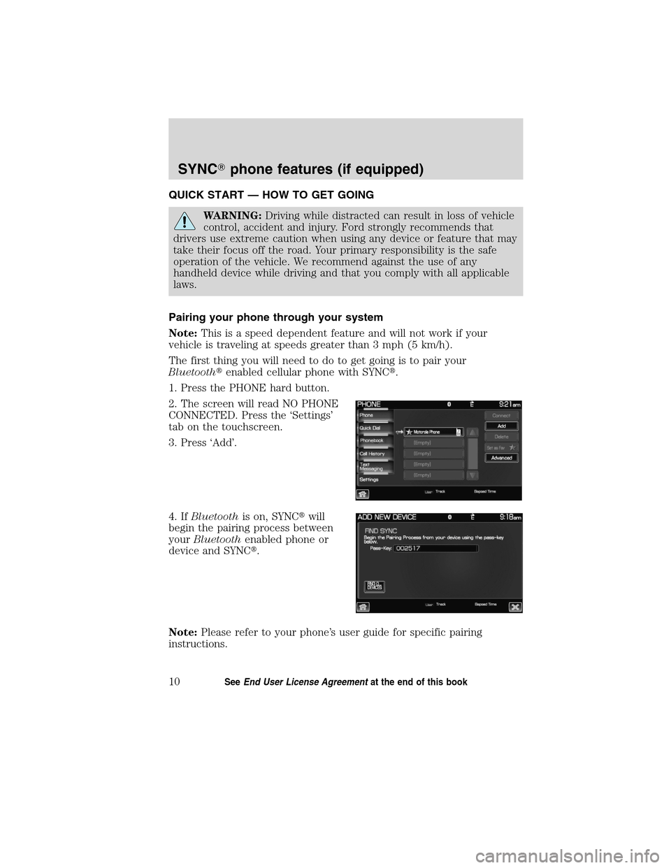 LINCOLN MKT 2012  SYNC Supplement Manual QUICK START — HOW TO GET GOING
WARNING:Driving while distracted can result in loss of vehicle
control, accident and injury. Ford strongly recommends that
drivers use extreme caution when using any d