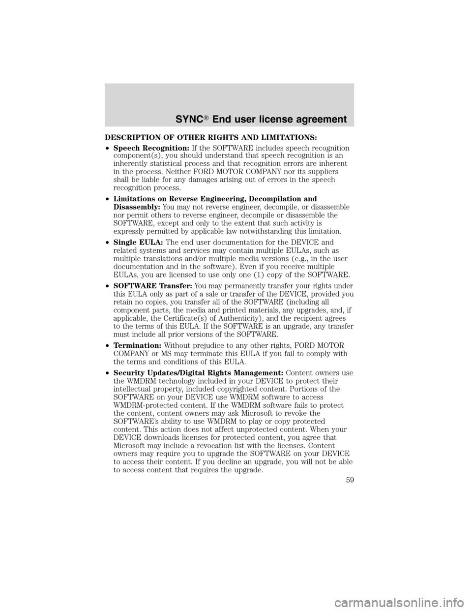 LINCOLN MKT 2012  SYNC Supplement Manual DESCRIPTION OF OTHER RIGHTS AND LIMITATIONS:
•Speech Recognition:If the SOFTWARE includes speech recognition
component(s), you should understand that speech recognition is an
inherently statistical 