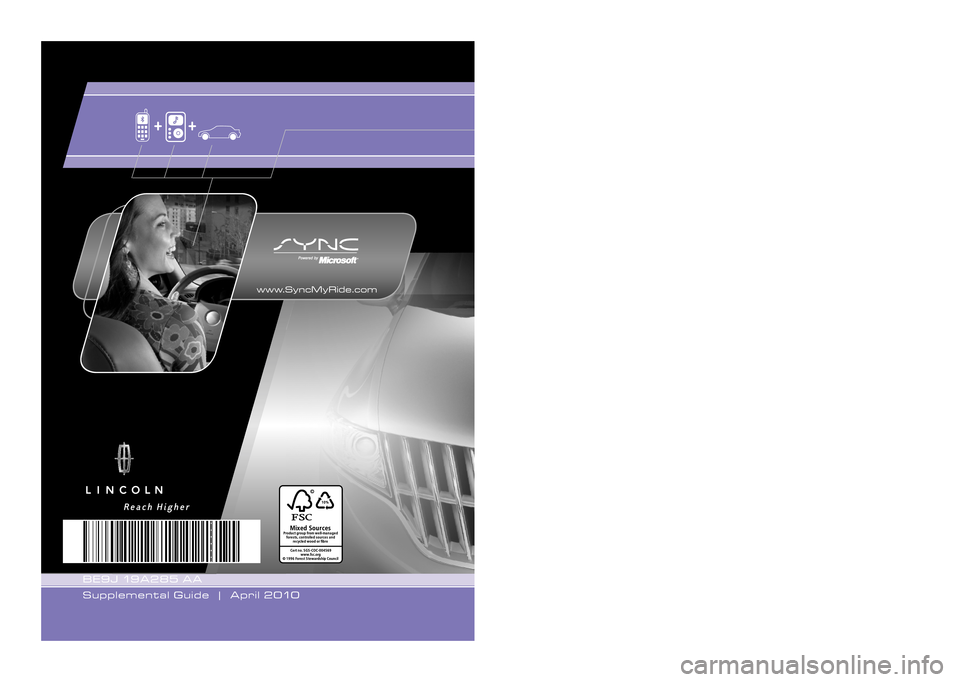 LINCOLN MKT 2012  SYNC Supplement Manual LINCOLN
2010
BE9J 19A285 AA
Supplemental Guide  |  April 2010
MKT  www.SyncMyRide.com
SUPPLEMENTAL GUIDE 