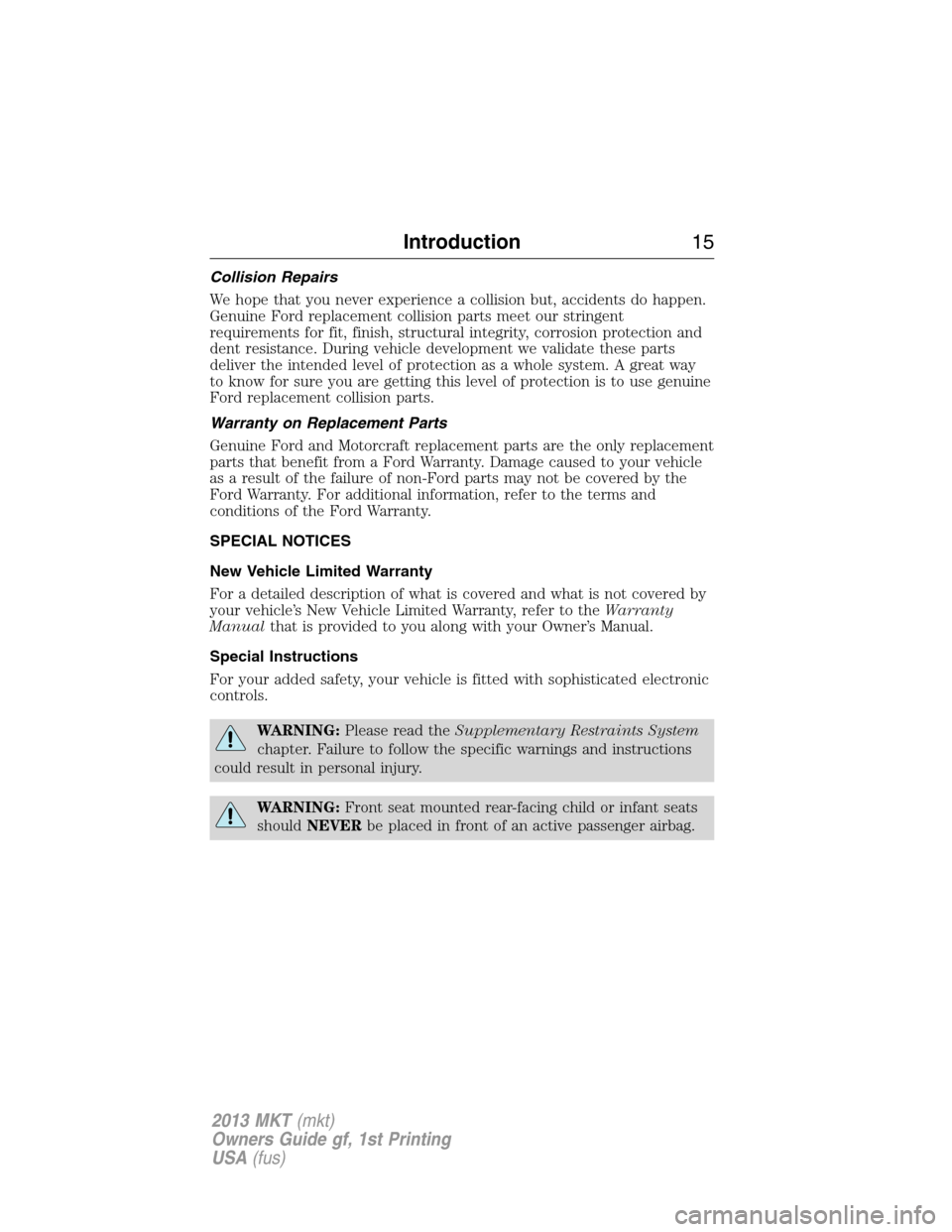 LINCOLN MKT 2013  Owners Manual Collision Repairs
We hope that you never experience a collision but, accidents do happen.
Genuine Ford replacement collision parts meet our stringent
requirements for fit, finish, structural integrity