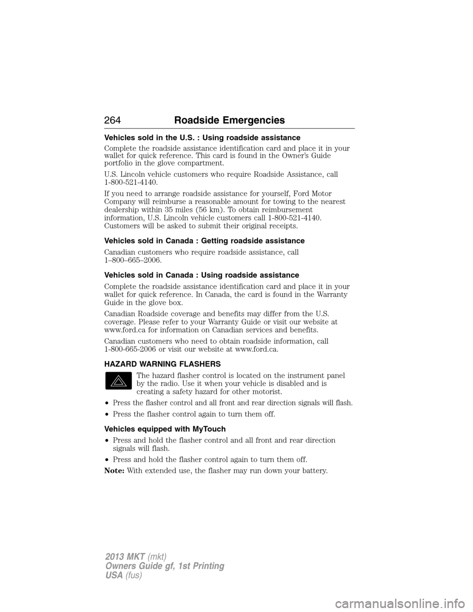 LINCOLN MKT 2013  Owners Manual Vehicles sold in the U.S. : Using roadside assistance
Complete the roadside assistance identification card and place it in your
wallet for quick reference. This card is found in the Owner’s Guide
po