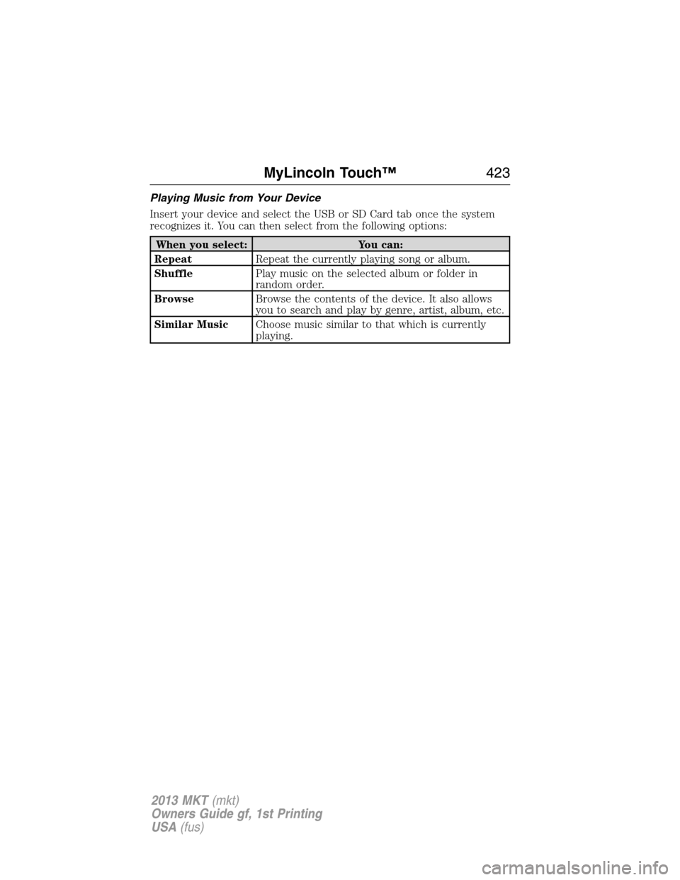 LINCOLN MKT 2013  Owners Manual Playing Music from Your Device
Insert your device and select the USB or SD Card tab once the system
recognizes it. You can then select from the following options:
When you select: You can:
RepeatRepea