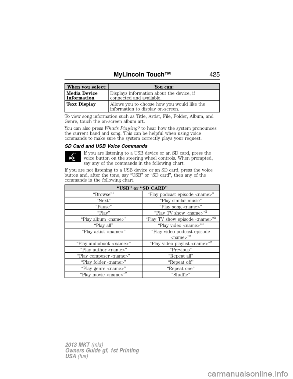 LINCOLN MKT 2013  Owners Manual When you select: You can:
Media Device
InformationDisplays information about the device, if
connected and available.
Text DisplayAllows you to choose how you would like the
information to display on-s