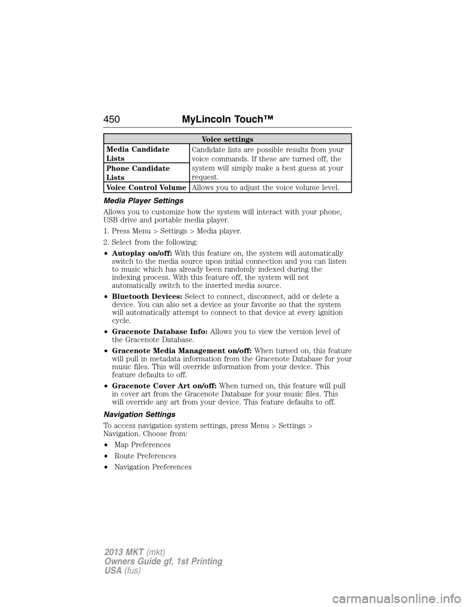 LINCOLN MKT 2013  Owners Manual Voice settings
Media Candidate
ListsCandidate lists are possible results from your
voice commands. If these are turned off, the
system will simply make a best guess at your
request. Phone Candidate
Li