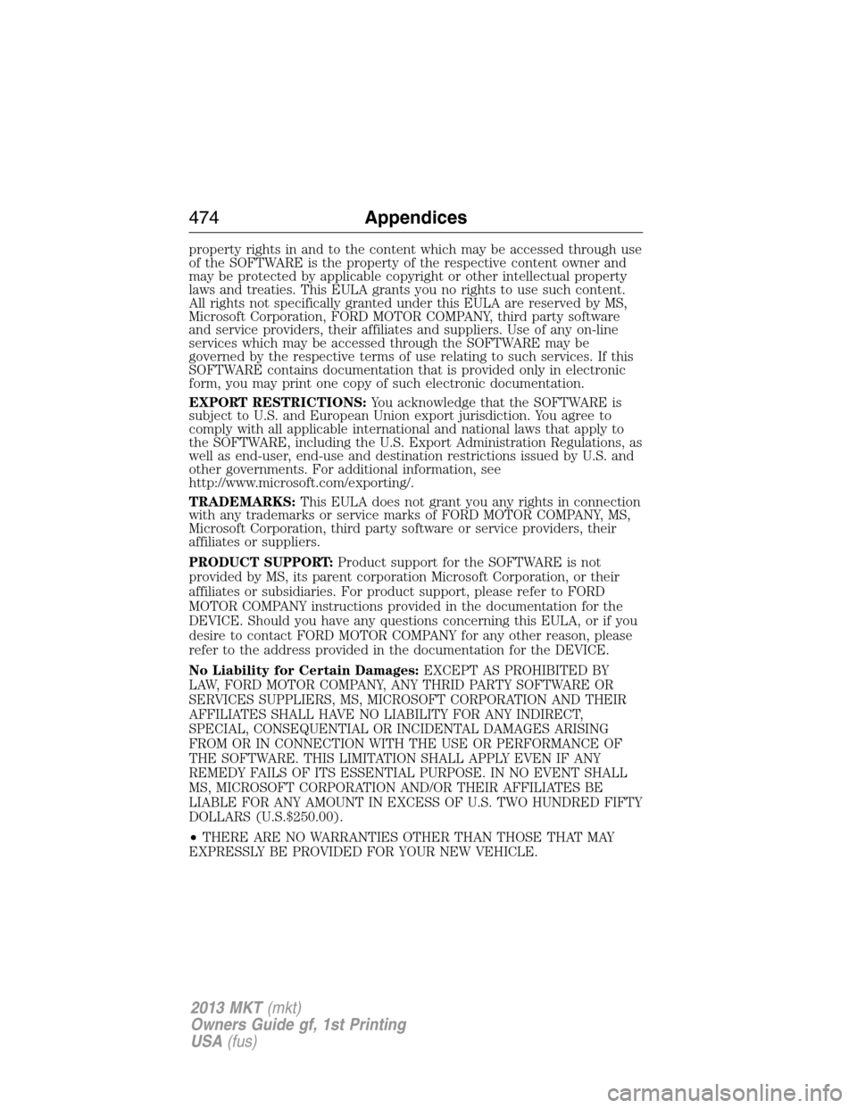 LINCOLN MKT 2013  Owners Manual property rights in and to the content which may be accessed through use
of the SOFTWARE is the property of the respective content owner and
may be protected by applicable copyright or other intellectu