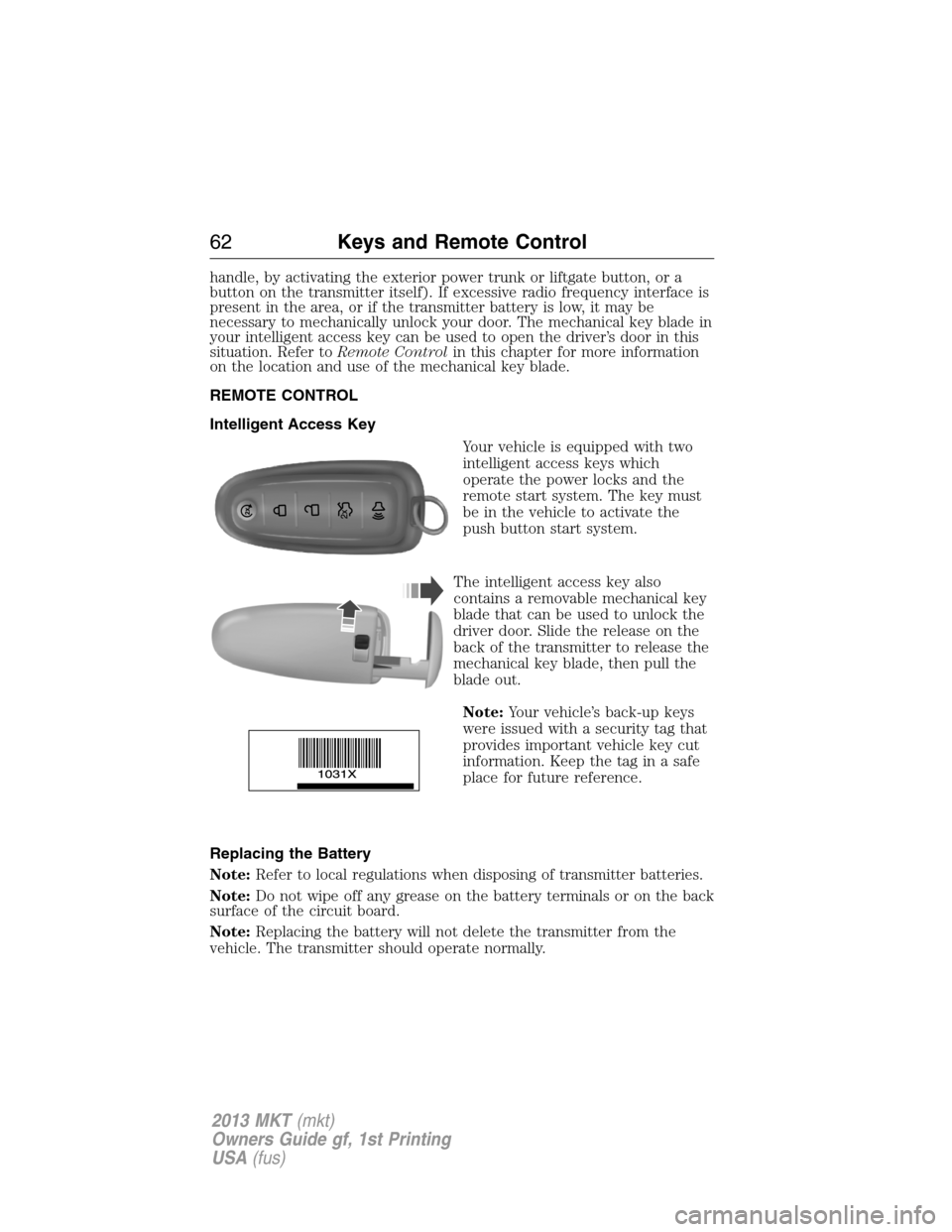 LINCOLN MKT 2013 Repair Manual handle, by activating the exterior power trunk or liftgate button, or a
button on the transmitter itself). If excessive radio frequency interface is
present in the area, or if the transmitter battery 