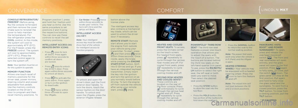 LINCOLN MKT 2013  Quick Reference Guide LINC\bLN MKX
11
10
C ONvENIENCE LINC\bLN MKT
* if Equipp Ed
\f oNS oLe Ref RIGeRA toR /
fR eezeR *: Before using, 
flip the conso\fe \fid forward 
and then remove the cover 
(make sure to reinsta\f\f 