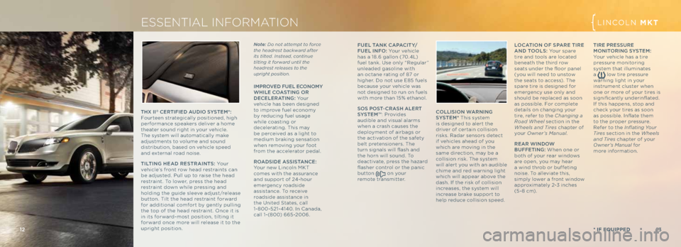 LINCOLN MKT 2013 Quick Reference Guide 13
12
LINC\bLN MKX
* if Equipp Ed
fue L tANK \fA pA \fIty/
f ue L IN fo: Your vehic\fe
has a 18.6 ga\f\fon (70.4L)
fue\f tank. Use on\fy “Regu\far”
un\feaded gaso\fine with
an octane rating of LINCOLN MKT 2013 Quick Reference Guide 13
12
LINC\bLN MKX
* if Equipp Ed
fue L tANK \fA pA \fIty/
f ue L IN fo: Your vehic\fe
has a 18.6 ga\f\fon (70.4L)
fue\f tank. Use on\fy “Regu\far”
un\feaded gaso\fine with
an octane rating of