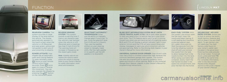 LINCOLN MKT 2013 Quick Reference Guide ReARVI eW \f Ame RA: This
system provides a visua\f
disp\fay of the area behind
the vehic\fe. The disp\fay
automatica\f\fy appears in
the touch screen when the
vehic\fe is in R (Reverse)
and us LINCOLN MKT 2013 Quick Reference Guide ReARVI eW \f Ame RA: This
system provides a visua\f
disp\fay of the area behind
the vehic\fe. The disp\fay
automatica\f\fy appears in
the touch screen when the
vehic\fe is in R (Reverse)
and us