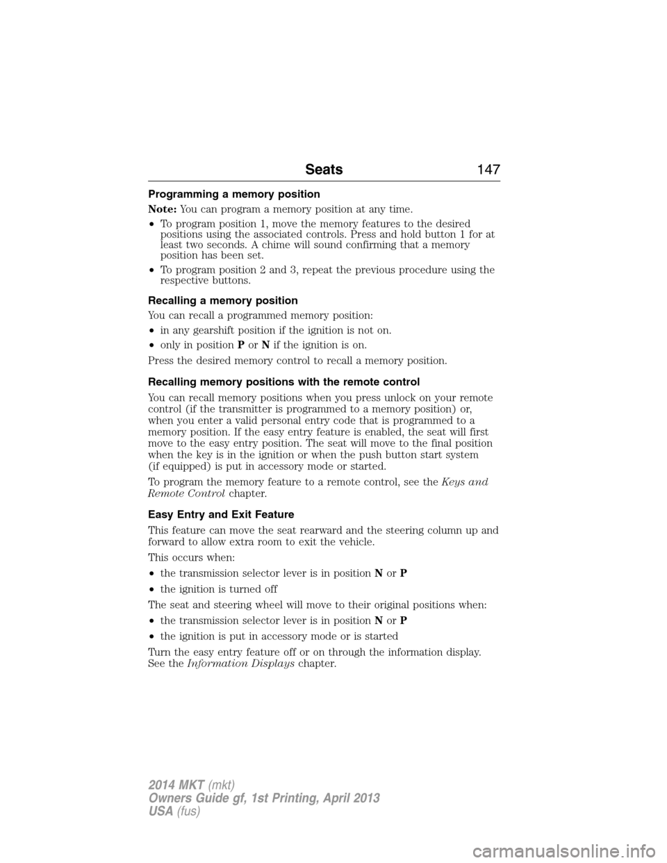 LINCOLN MKT 2014  Owners Manual Programming a memory position
Note:You can program a memory position at any time.
•To program position 1, move the memory features to the desired
positions using the associated controls. Press and h