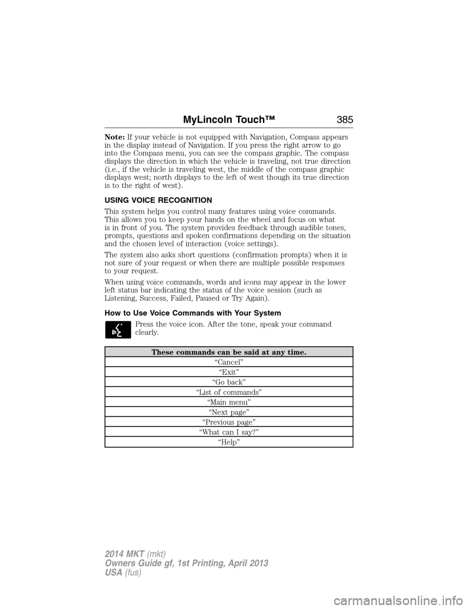 LINCOLN MKT 2014  Owners Manual Note:If your vehicle is not equipped with Navigation, Compass appears
in the display instead of Navigation. If you press the right arrow to go
into the Compass menu, you can see the compass graphic. T