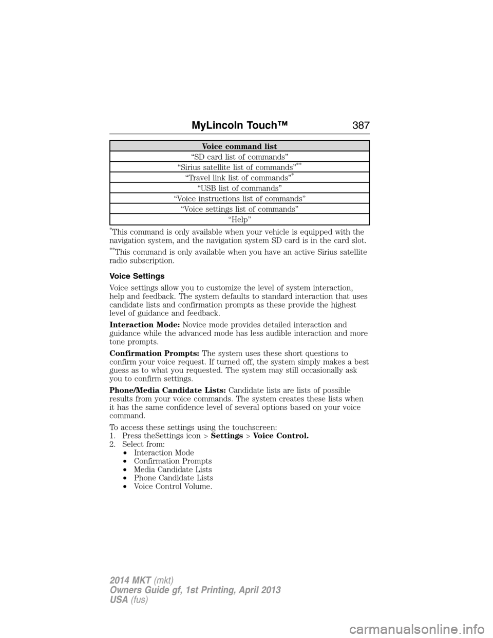 LINCOLN MKT 2014  Owners Manual Voice command list
“SD card list of commands”
“Sirius satellite list of commands”
**
“Travel link list of commands”*
“USB list of commands”
“Voice instructions list of commands”
