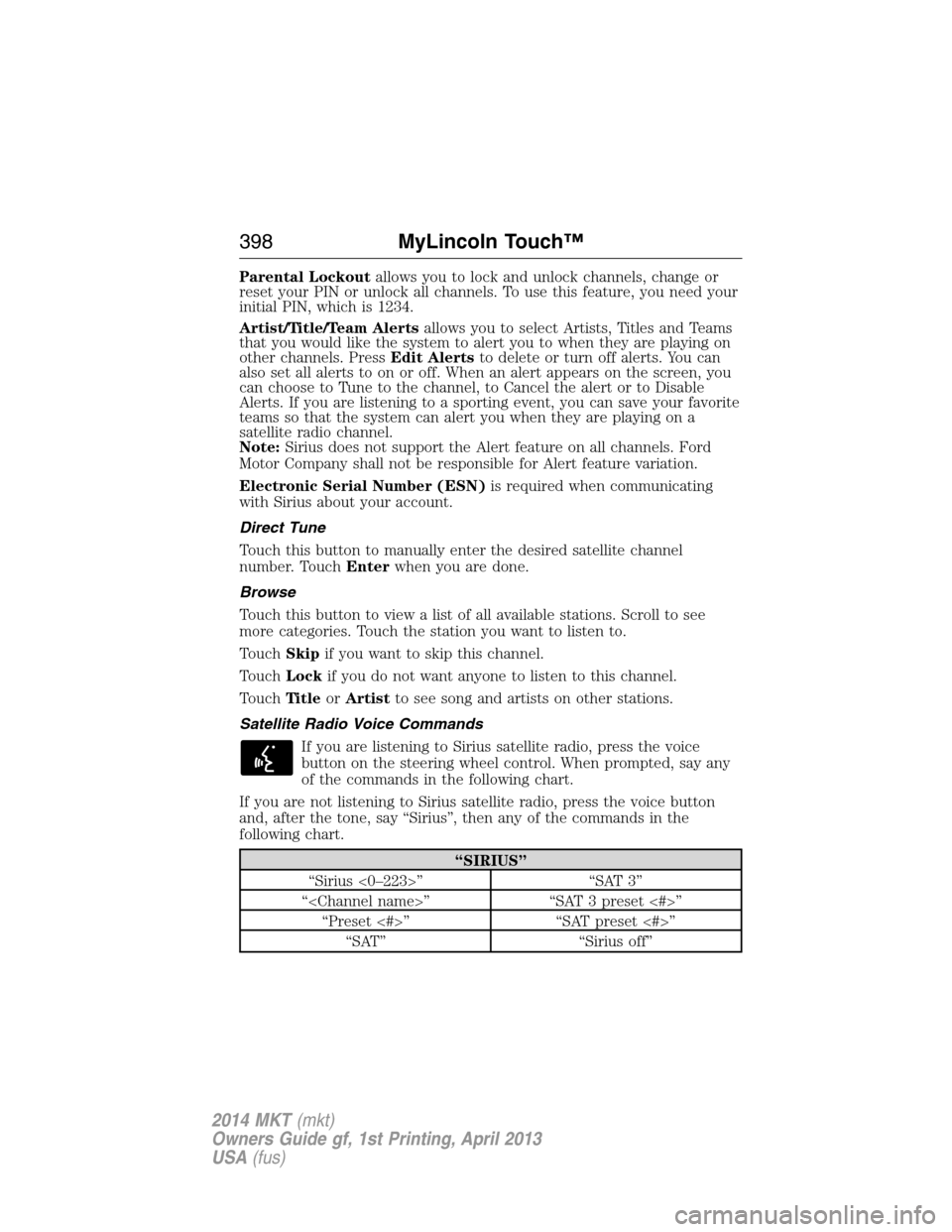 LINCOLN MKT 2014 Owners Manual Parental Lockoutallows you to lock and unlock channels, change or
reset your PIN or unlock all channels. To use this feature, you need your
initial PIN, which is 1234.
Artist/Title/Team Alertsallows y LINCOLN MKT 2014 Owners Manual Parental Lockoutallows you to lock and unlock channels, change or
reset your PIN or unlock all channels. To use this feature, you need your
initial PIN, which is 1234.
Artist/Title/Team Alertsallows y