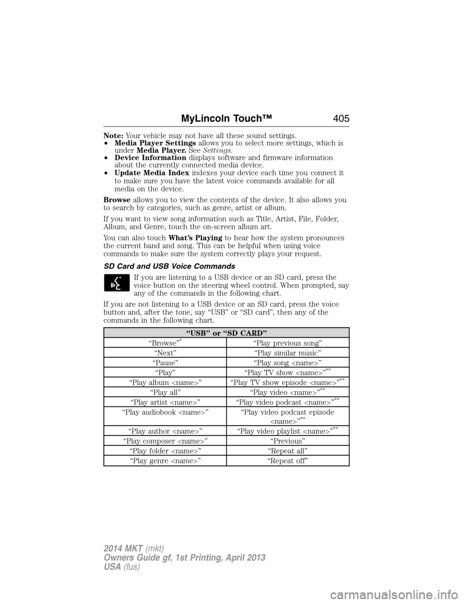 LINCOLN MKT 2014  Owners Manual Note:Your vehicle may not have all these sound settings.
•Media Player Settingsallows you to select more settings, which is
underMedia Player.SeeSettings.
•Device Informationdisplays software and 