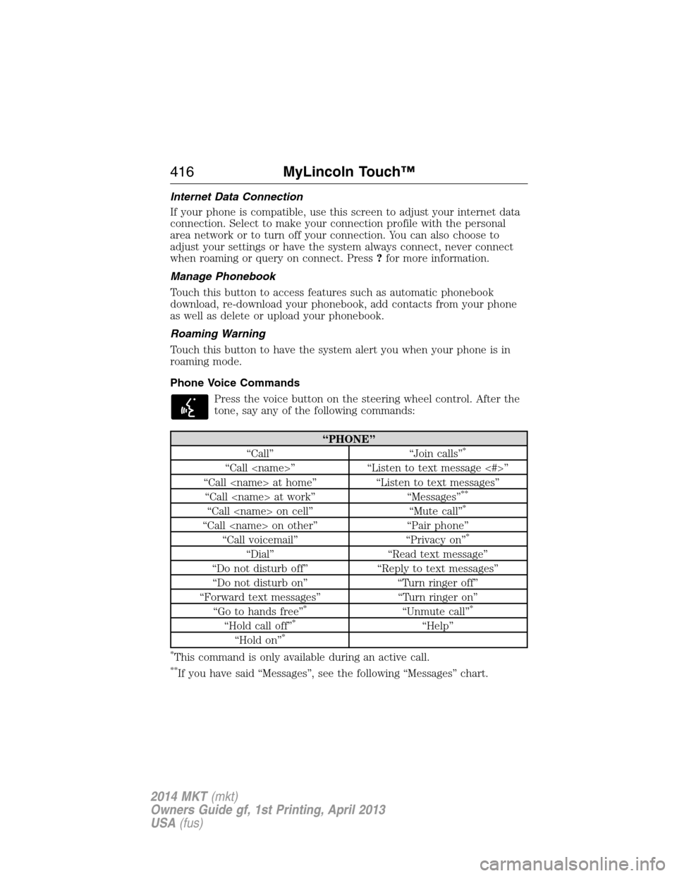 LINCOLN MKT 2014  Owners Manual Internet Data Connection
If your phone is compatible, use this screen to adjust your internet data
connection. Select to make your connection profile with the personal
area network or to turn off your