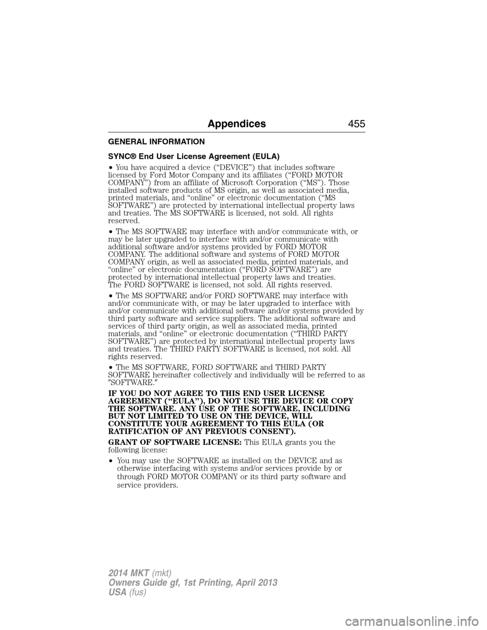 LINCOLN MKT 2014 Owners Manual GENERAL INFORMATION
SYNC® End User License Agreement (EULA)
•You have acquired a device (“DEVICE”) that includes software
licensed by Ford Motor Company and its affiliates (“FORD MOTOR
COMPAN LINCOLN MKT 2014 Owners Manual GENERAL INFORMATION
SYNC® End User License Agreement (EULA)
•You have acquired a device (“DEVICE”) that includes software
licensed by Ford Motor Company and its affiliates (“FORD MOTOR
COMPAN