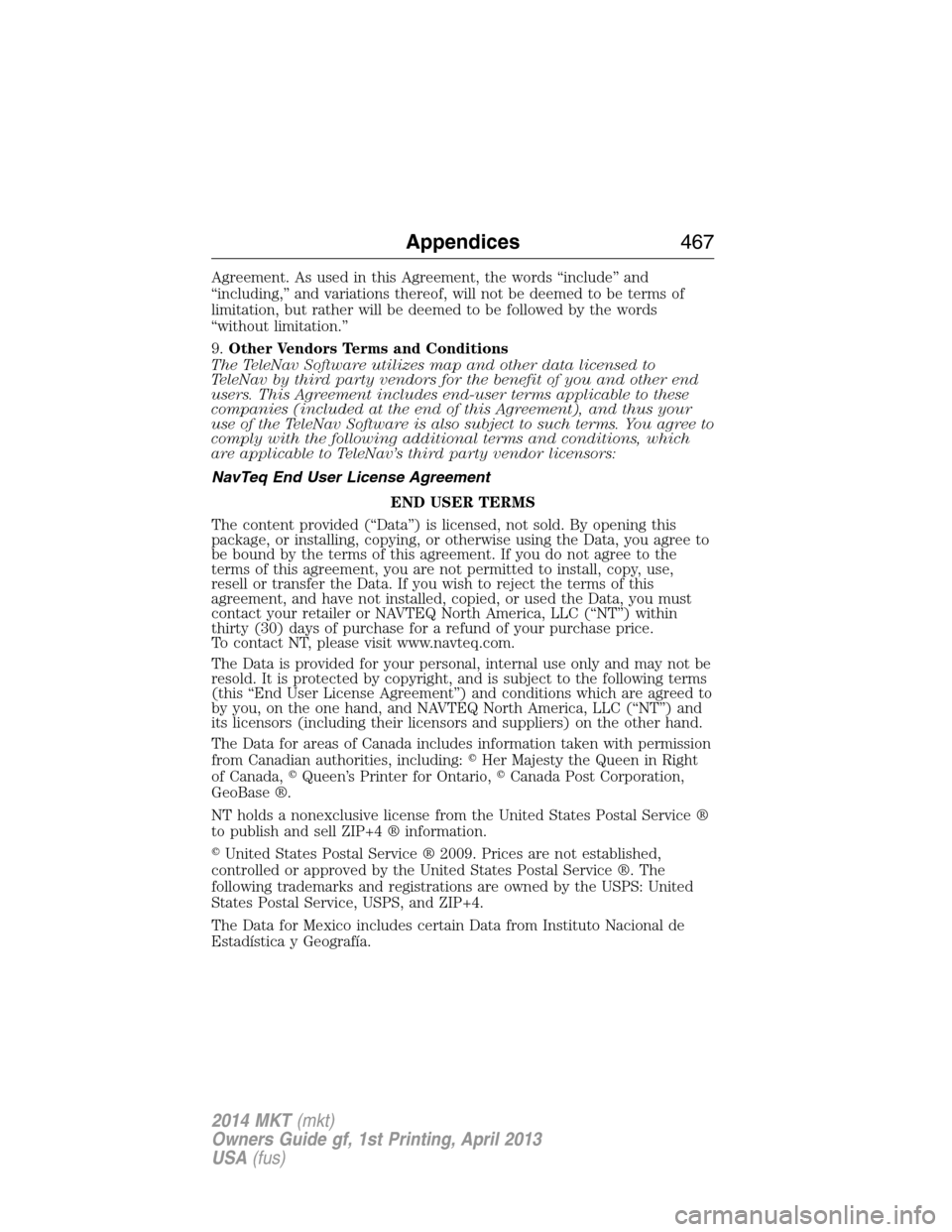 LINCOLN MKT 2014  Owners Manual Agreement. As used in this Agreement, the words “include” and
“including,” and variations thereof, will not be deemed to be terms of
limitation, but rather will be deemed to be followed by the