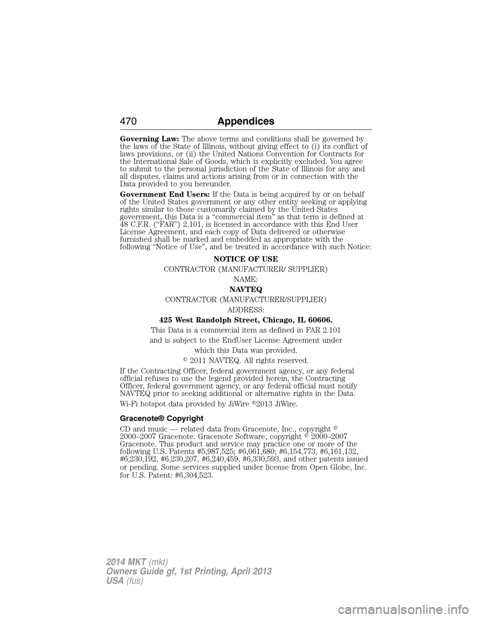 LINCOLN MKT 2014  Owners Manual Governing Law:The above terms and conditions shall be governed by
the laws of the State of Illinois, without giving effect to (i) its conflict of
laws provisions, or (ii) the United Nations Convention