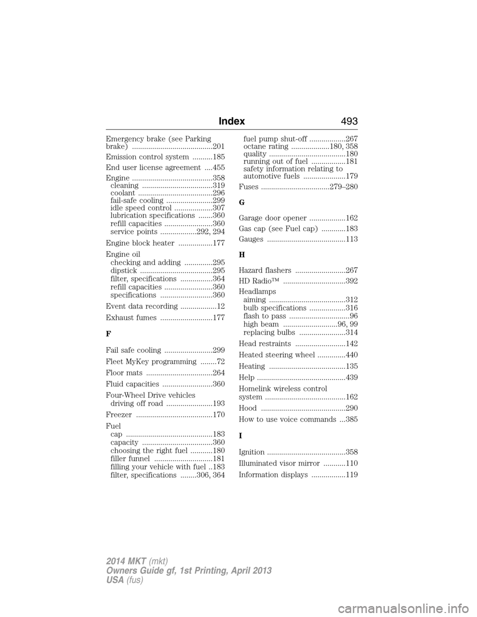 LINCOLN MKT 2014 Owners Manual Emergency brake (see Parking
brake) ........................................201
Emission control system ..........185
End user license agreement ....455
Engine ........................................