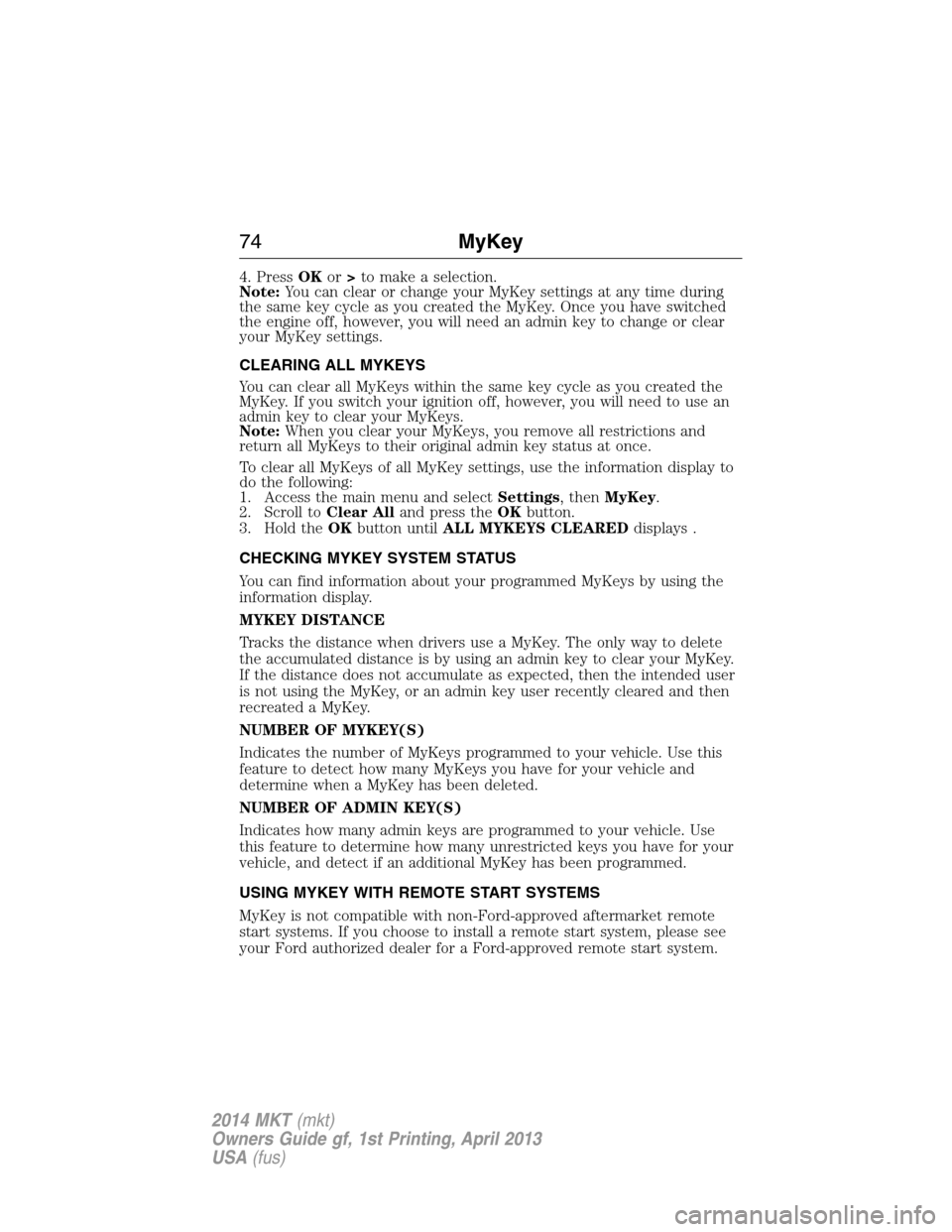 LINCOLN MKT 2014 Manual PDF 4. PressOKor>to make a selection.
Note:You can clear or change your MyKey settings at any time during
the same key cycle as you created the MyKey. Once you have switched
the engine off, however, you w