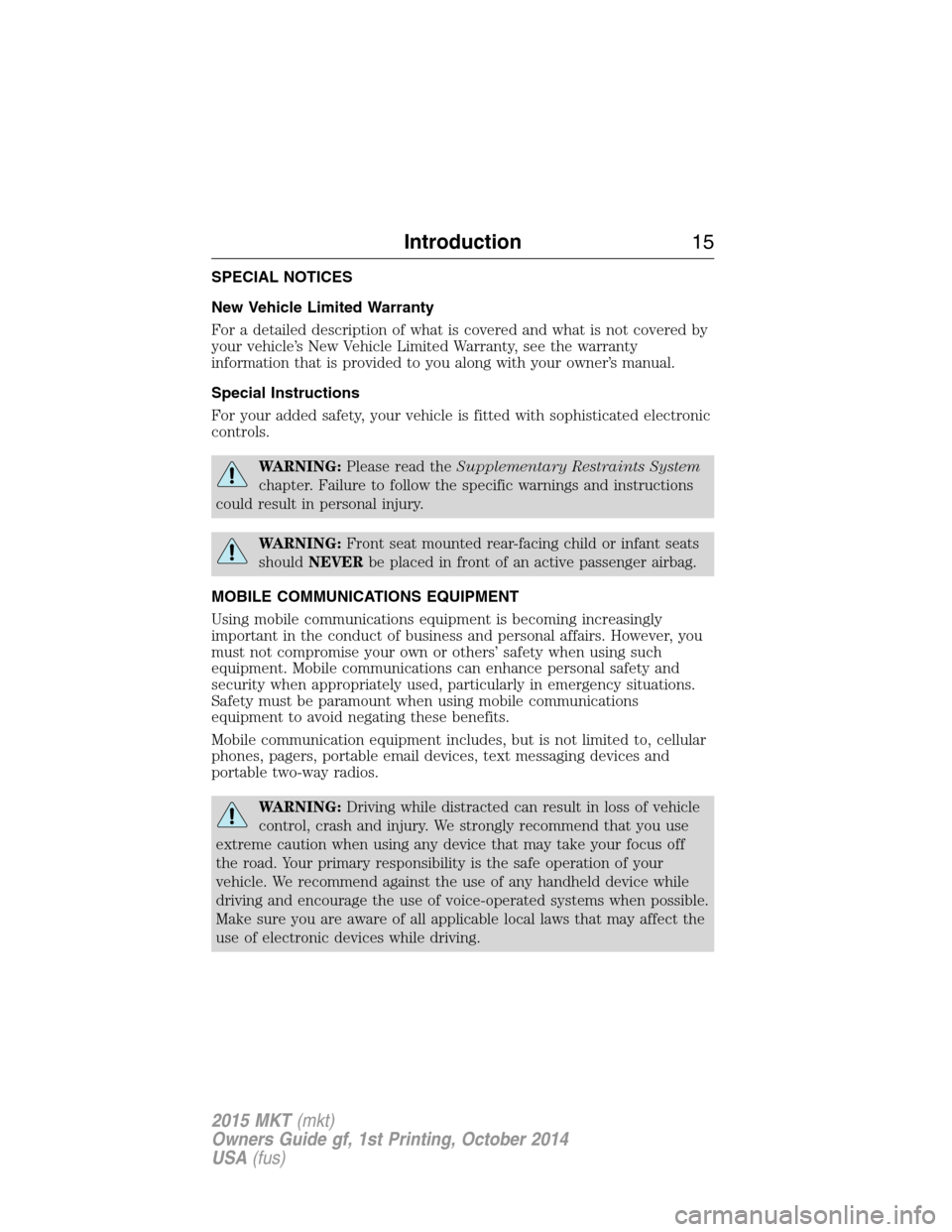 LINCOLN MKT 2015 User Guide SPECIAL NOTICES
New Vehicle Limited Warranty
For a detailed description of what is covered and what is not covered by
your vehicle’s New Vehicle Limited Warranty, see the warranty
information that i LINCOLN MKT 2015 User Guide SPECIAL NOTICES
New Vehicle Limited Warranty
For a detailed description of what is covered and what is not covered by
your vehicle’s New Vehicle Limited Warranty, see the warranty
information that i