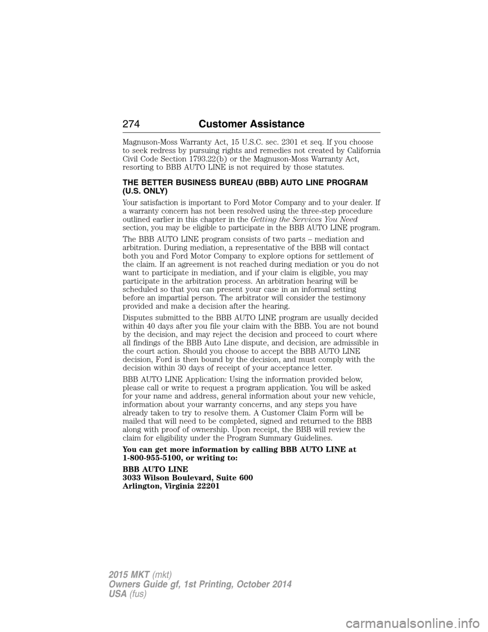 LINCOLN MKT 2015 Owners Manual Magnuson-Moss Warranty Act, 15 U.S.C. sec. 2301 et seq. If you choose
to seek redress by pursuing rights and remedies not created by California
Civil Code Section 1793.22(b) or the Magnuson-Moss Warra LINCOLN MKT 2015 Owners Manual Magnuson-Moss Warranty Act, 15 U.S.C. sec. 2301 et seq. If you choose
to seek redress by pursuing rights and remedies not created by California
Civil Code Section 1793.22(b) or the Magnuson-Moss Warra
