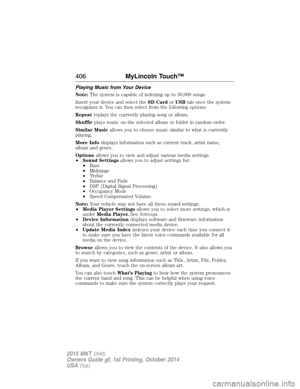 LINCOLN MKT 2015  Owners Manual Playing Music from Your Device
Note:The system is capable of indexing up to 30,000 songs.
Insert your device and select theSD CardorUSBtab once the system
recognizes it. You can then select from the f
