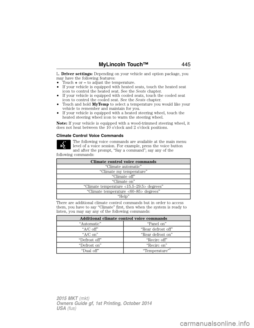 LINCOLN MKT 2015 Owners Manual L.Driver settings:Depending on your vehicle and option package, you
may have the following features:
•Touch+or–to adjust the temperature.
•If your vehicle is equipped with heated seats, touch th LINCOLN MKT 2015 Owners Manual L.Driver settings:Depending on your vehicle and option package, you
may have the following features:
•Touch+or–to adjust the temperature.
•If your vehicle is equipped with heated seats, touch th