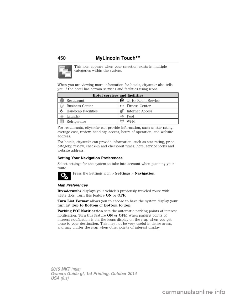 LINCOLN MKT 2015 Owners Manual This icon appears when your selection exists in multiple
categories within the system.
When you are viewing more information for hotels, cityseekr also tells
you if the hotel has certain services and LINCOLN MKT 2015 Owners Manual This icon appears when your selection exists in multiple
categories within the system.
When you are viewing more information for hotels, cityseekr also tells
you if the hotel has certain services and