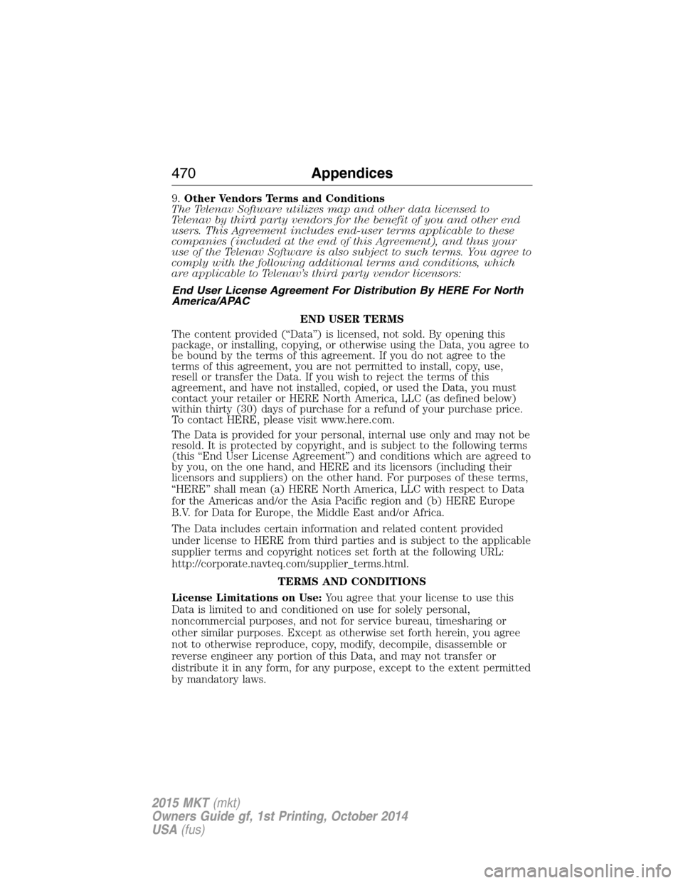 LINCOLN MKT 2015 Owners Manual 9.Other Vendors Terms and Conditions
The Telenav Software utilizes map and other data licensed to
Telenav by third party vendors for the benefit of you and other end
users. This Agreement includes end LINCOLN MKT 2015 Owners Manual 9.Other Vendors Terms and Conditions
The Telenav Software utilizes map and other data licensed to
Telenav by third party vendors for the benefit of you and other end
users. This Agreement includes end