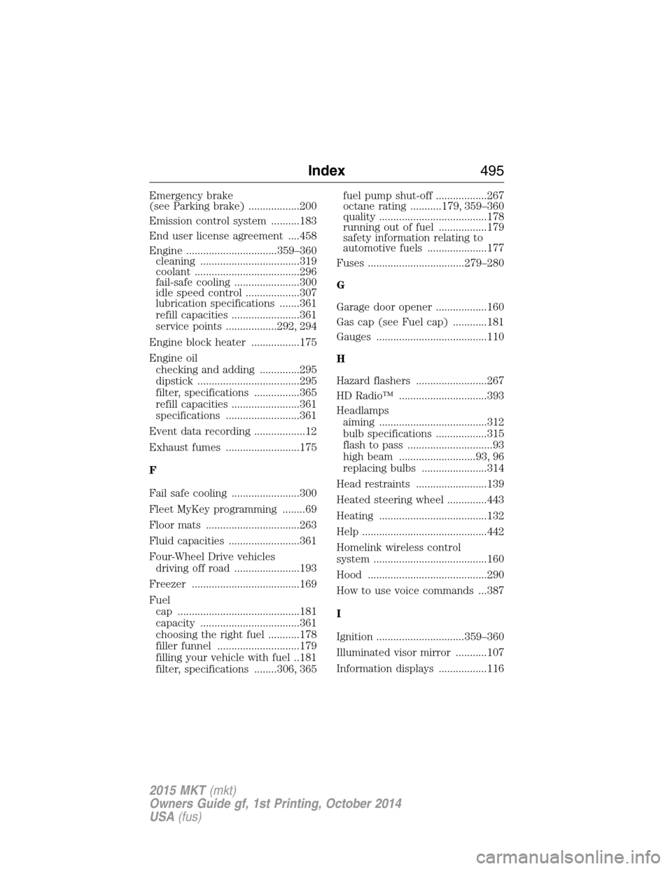 LINCOLN MKT 2015  Owners Manual Emergency brake
(see Parking brake) ..................200
Emission control system ..........183
End user license agreement ....458
Engine ................................359–360
cleaning ...........