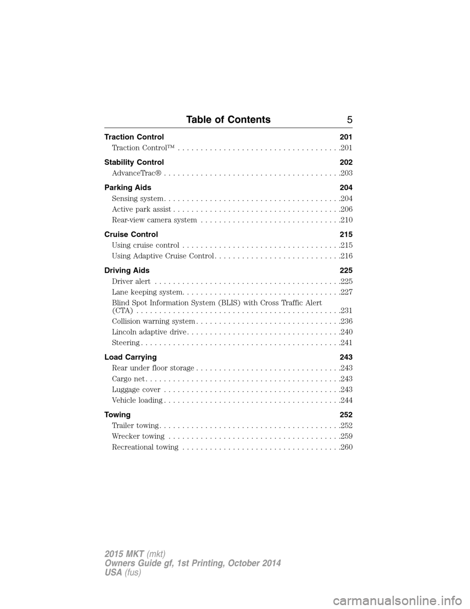 LINCOLN MKT 2015  Owners Manual Traction Control 201
TractionControl™ ....................................201
Stability Control 202
AdvanceTrac®.......................................203
Parking Aids 204
Sensing system...........