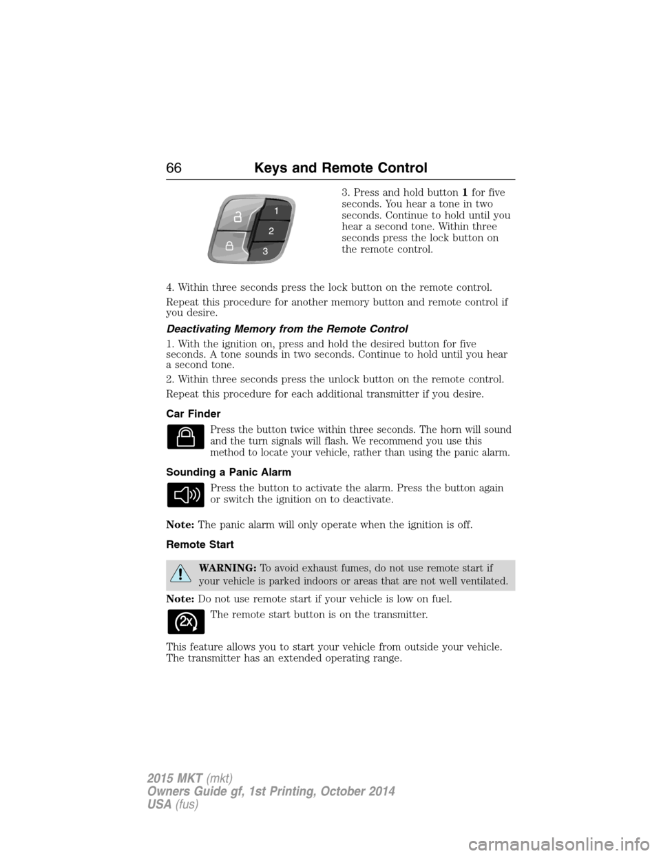 LINCOLN MKT 2015 Repair Manual 3. Press and hold button1for five
seconds. You hear a tone in two
seconds. Continue to hold until you
hear a second tone. Within three
seconds press the lock button on
the remote control.
4. Within th LINCOLN MKT 2015 Repair Manual 3. Press and hold button1for five
seconds. You hear a tone in two
seconds. Continue to hold until you
hear a second tone. Within three
seconds press the lock button on
the remote control.
4. Within th