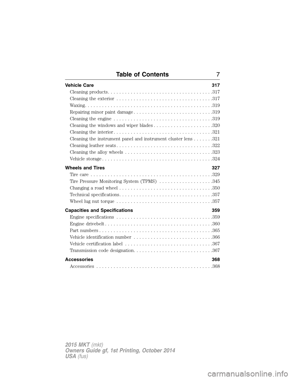 LINCOLN MKT 2015  Owners Manual Vehicle Care 317
Cleaning products.....................................317
Cleaning the exterior..................................317
Waxing.............................................319
Repairing m