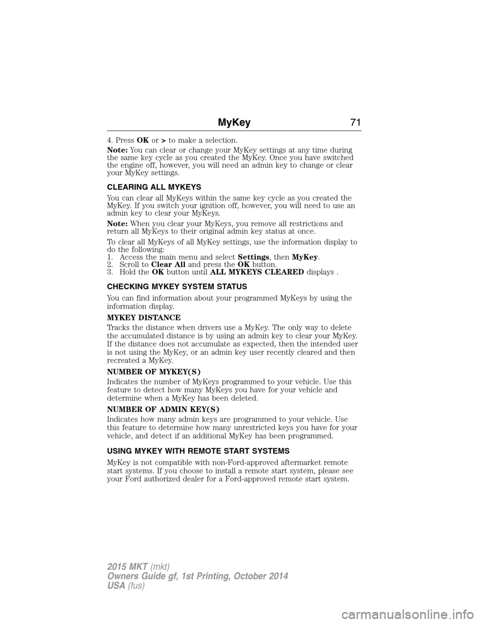 LINCOLN MKT 2015 Manual PDF 4. PressOKor>to make a selection.
Note:You can clear or change your MyKey settings at any time during
the same key cycle as you created the MyKey. Once you have switched
the engine off, however, you w LINCOLN MKT 2015 Manual PDF 4. PressOKor>to make a selection.
Note:You can clear or change your MyKey settings at any time during
the same key cycle as you created the MyKey. Once you have switched
the engine off, however, you w